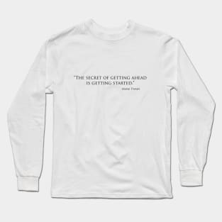 The secret of getting ahead Long Sleeve T-Shirt